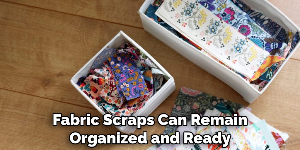 Fabric Scraps Can Remain Organized and Ready