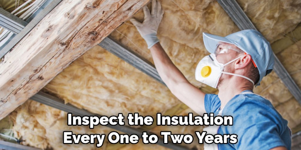 Inspect the Insulation Every One to Two Years