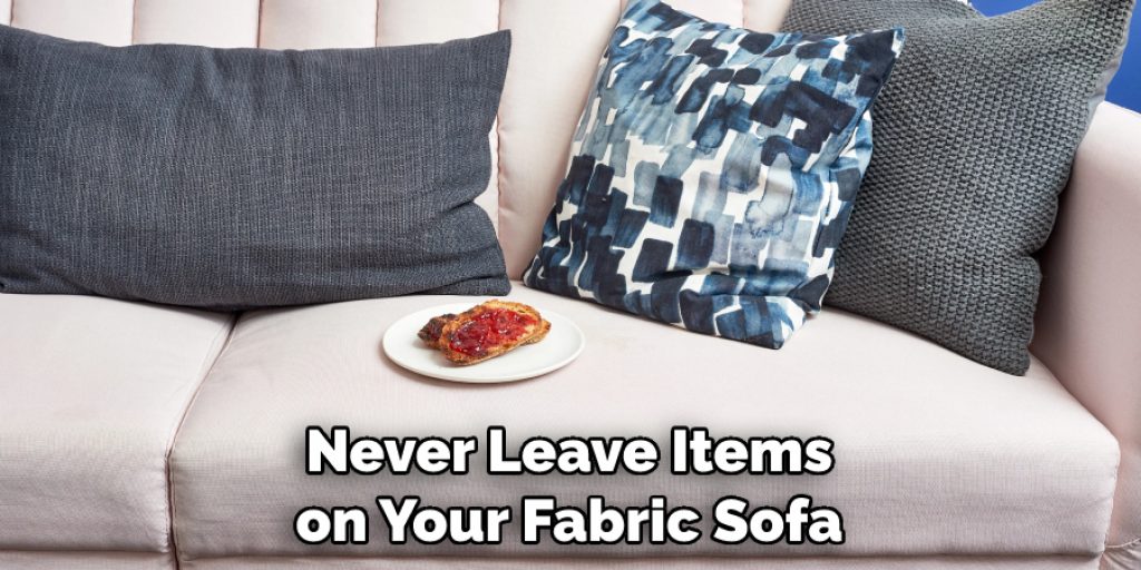 Never Leave Items on Your Fabric Sofa