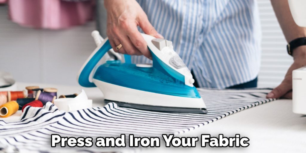 Press and Iron Your Fabric