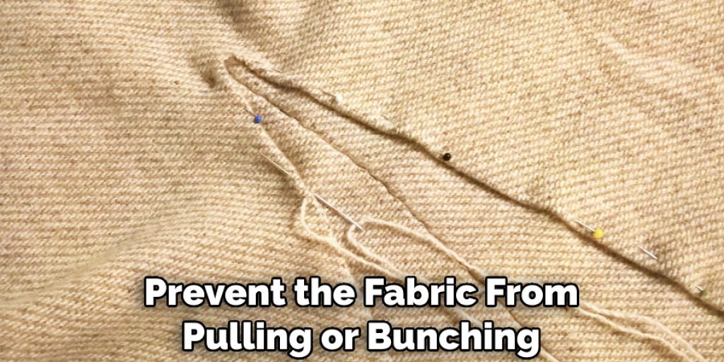 Prevent the Fabric From Pulling or Bunching
