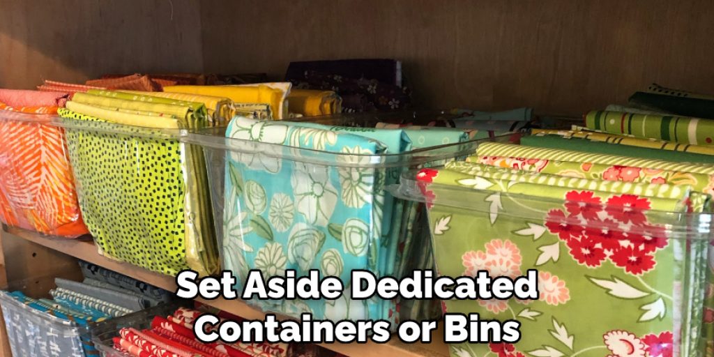 Set Aside Dedicated Containers or Bins