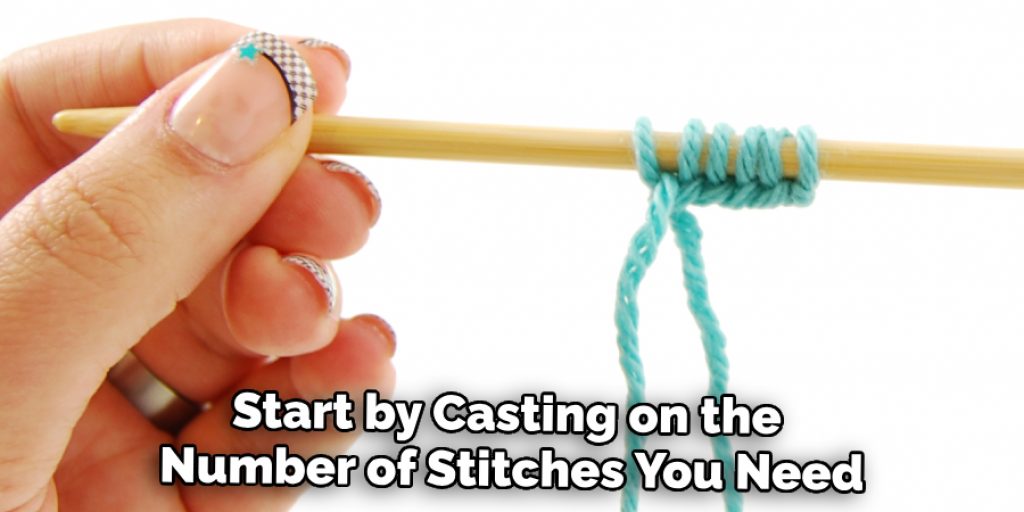 Start by Casting on the Number of Stitches You Need