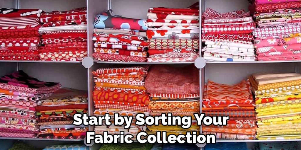 Start by Sorting Your Fabric Collection