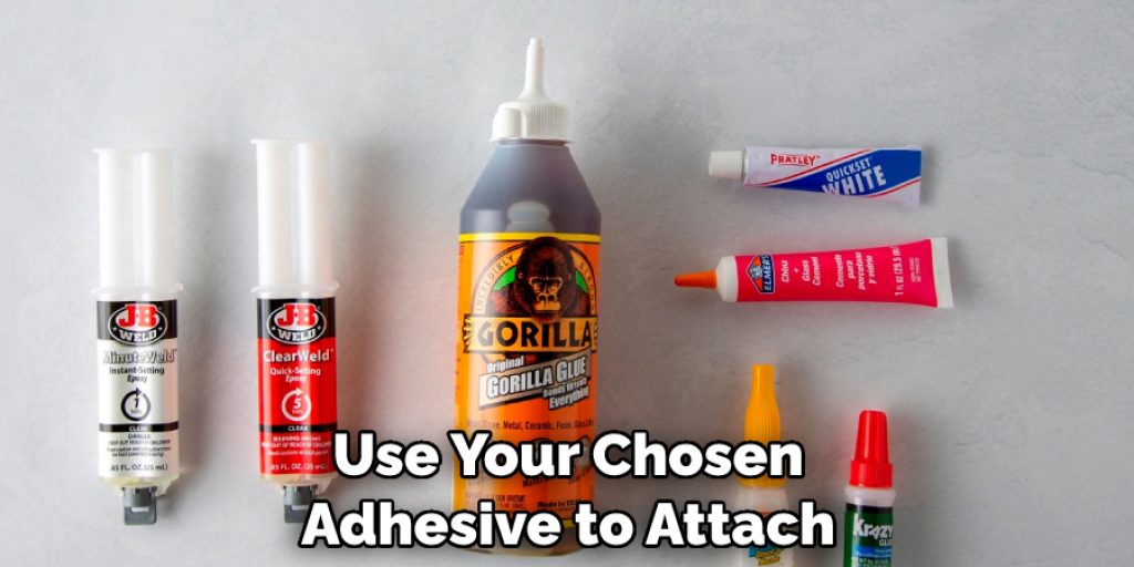 Use Your Chosen Adhesive to Attach