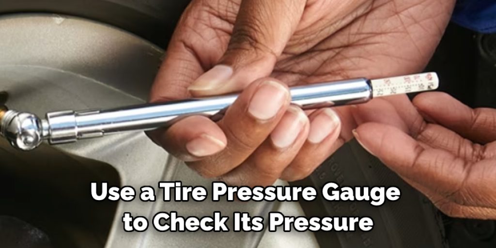 Use a Tire Pressure Gauge to Check Its Pressure