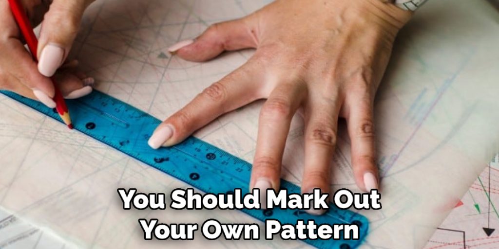 You Should Mark Out Your Own Pattern