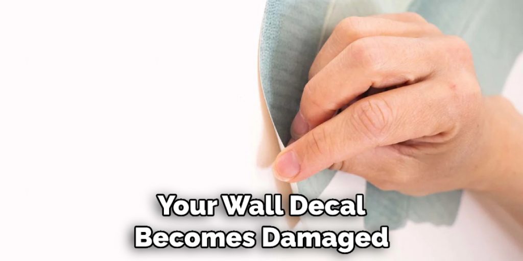 Your Wall Decal Becomes Damaged
