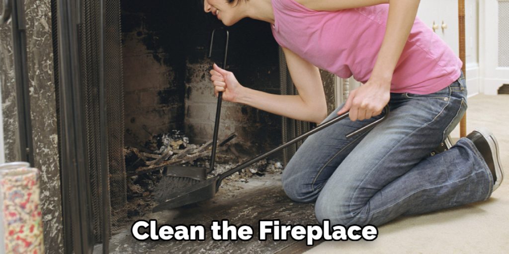 Clean the Fireplace