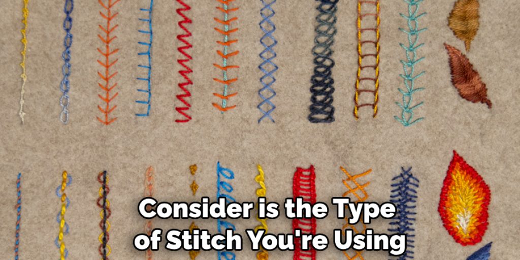 Consider is the Type of Stitch You're Using