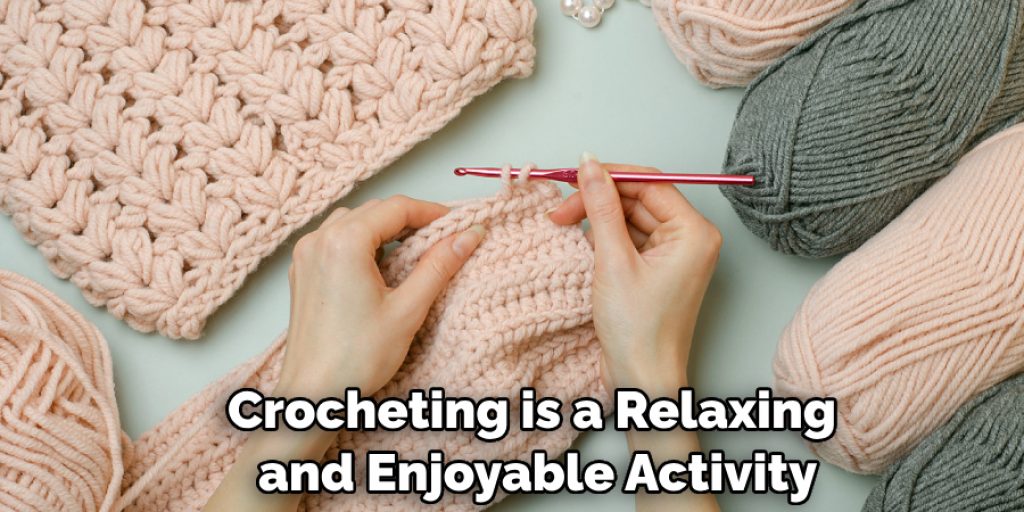 Crocheting is a Relaxing and Enjoyable Activity