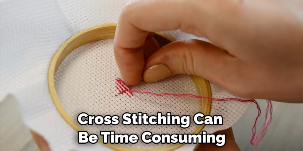 Cross Stitching Can Be Time Consuming