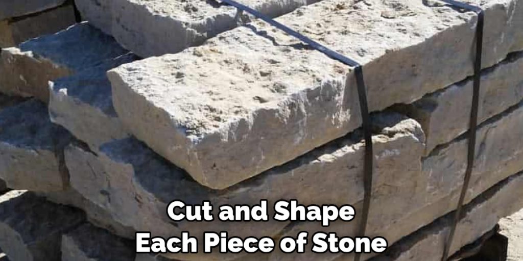 Cut and Shape Each Piece of Stone