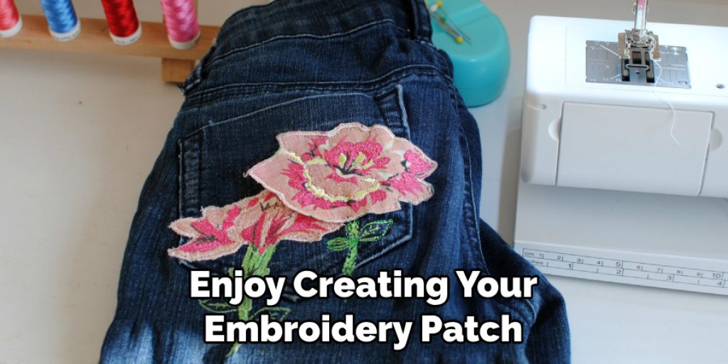 Enjoy Creating Your Embroidery Patch