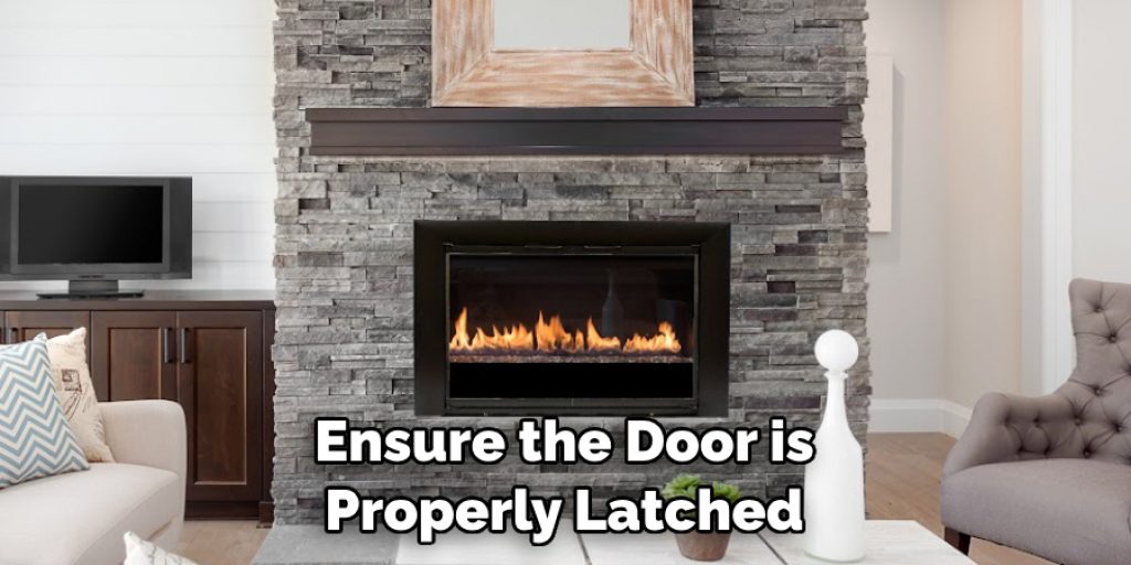 Ensure the Door is Properly Latched