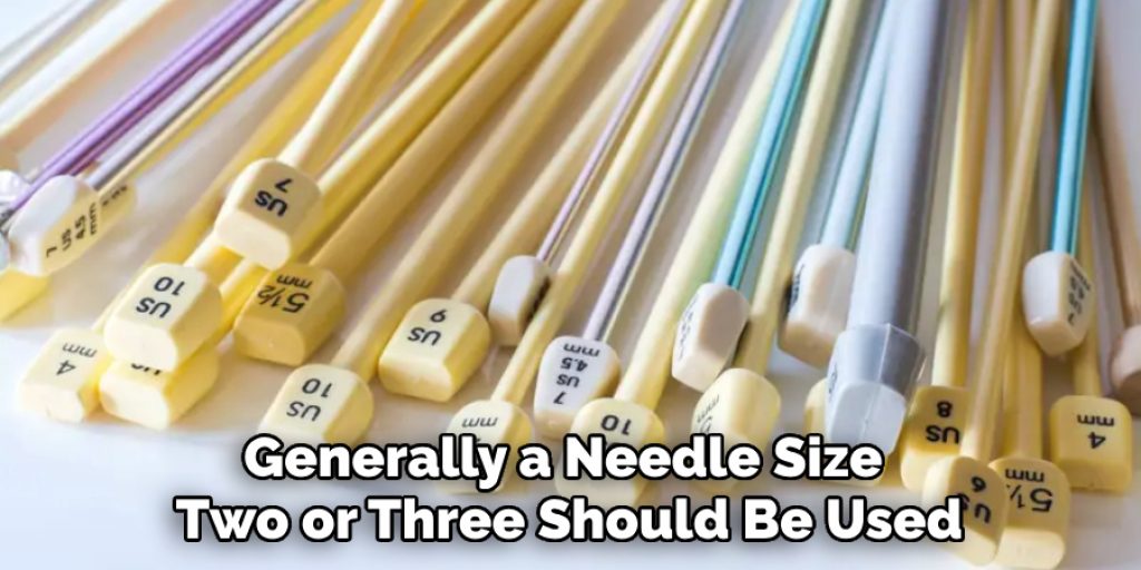 Generally a Needle Size Two or Three Should Be Used
