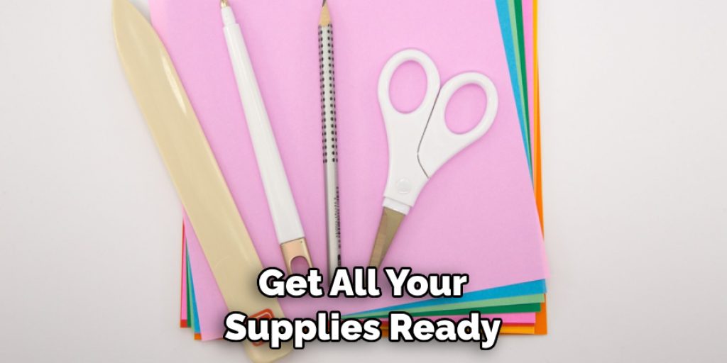 Get All Your Supplies Ready