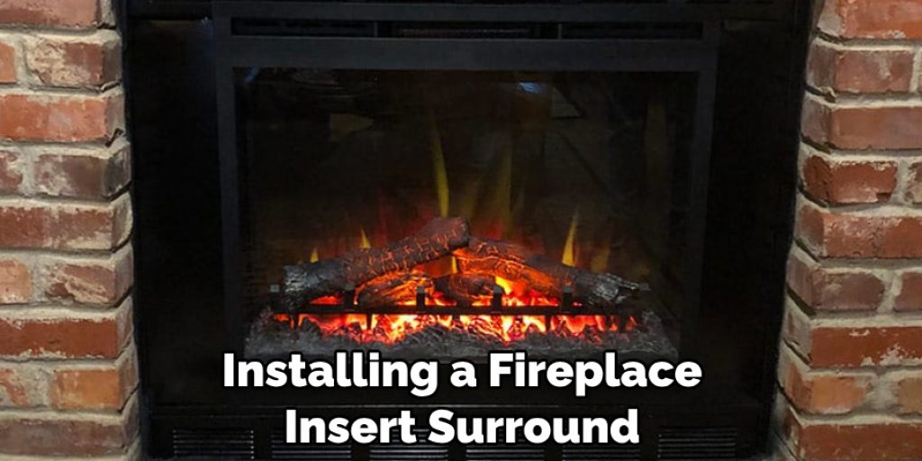 Installing a Fireplace Insert Surround