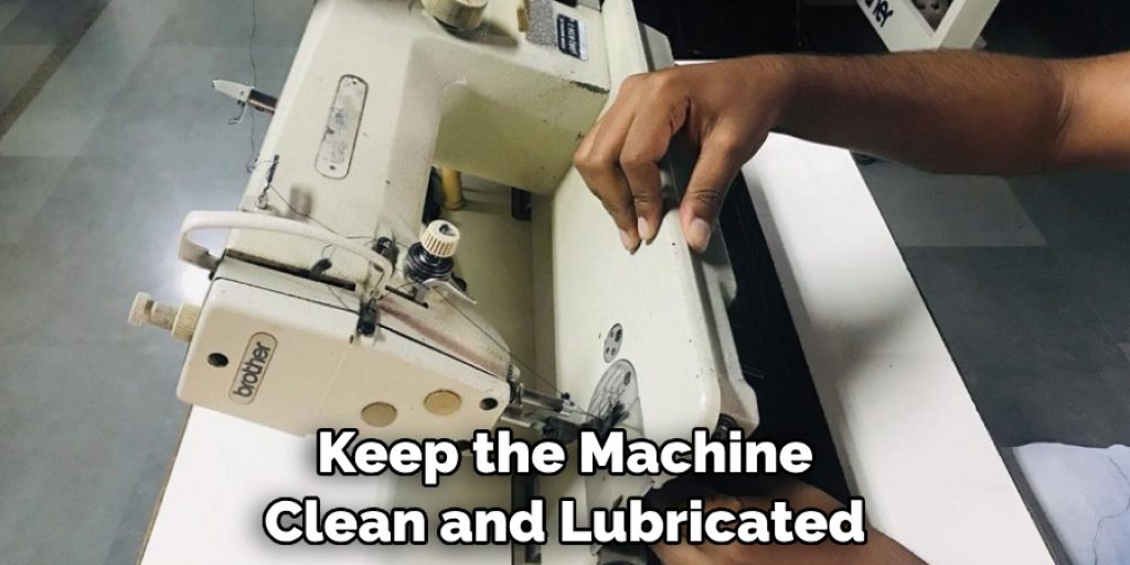 Keep the Machine Clean and Lubricated