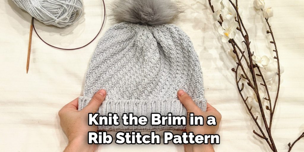 Knit the Brim in a Rib Stitch Pattern