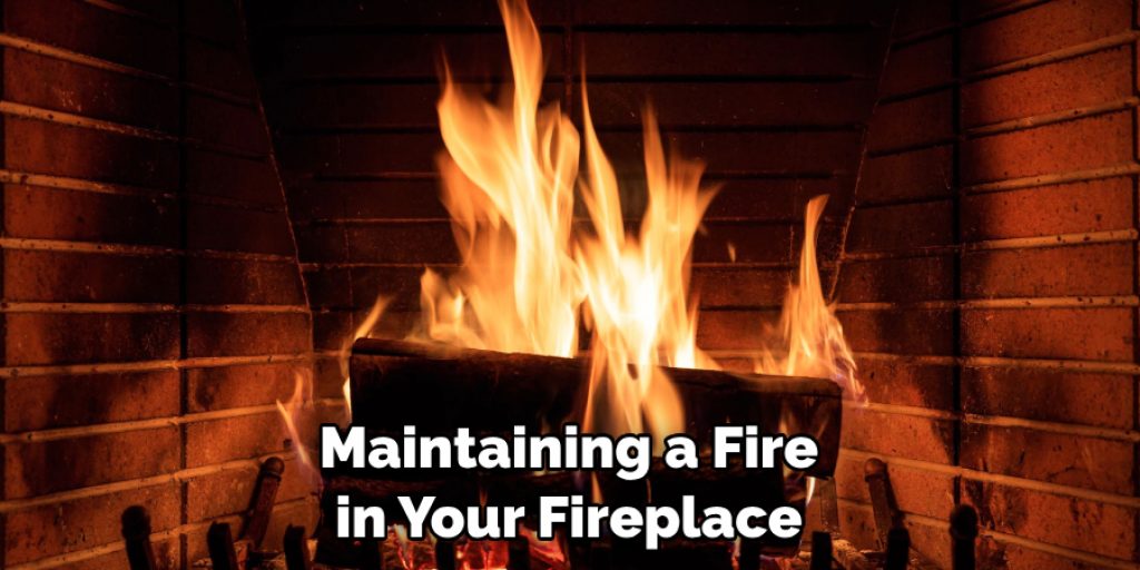 Maintaining a Fire in Your Fireplace