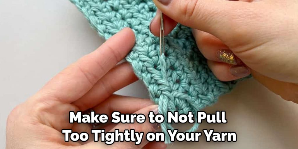Make Sure to Not Pull Too Tightly on Your Yarn