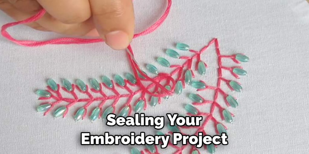 Sealing Your Embroidery Project