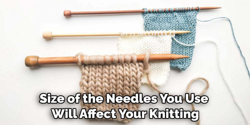 Size of the Needles You Use Will Affect Your Knitting
