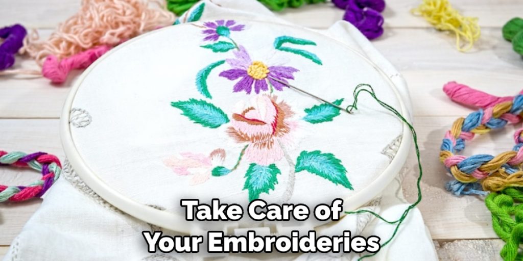 Take Care of Your Embroideries