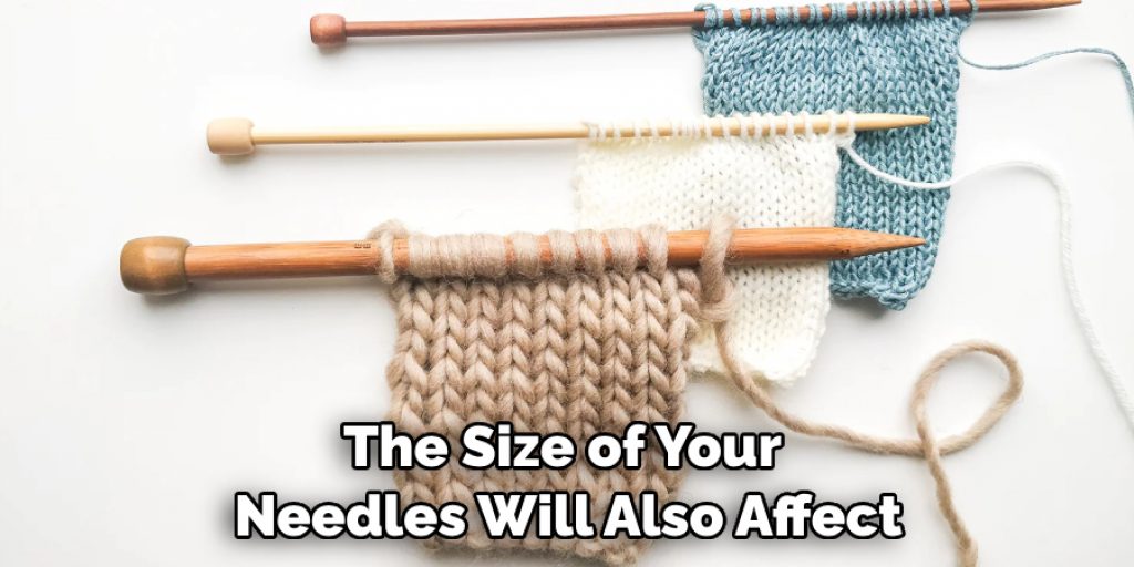 The Size of Your Needles Will Also Affect