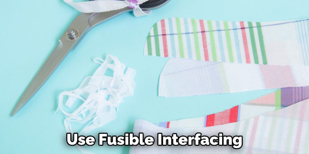 Use Fusible Interfacing