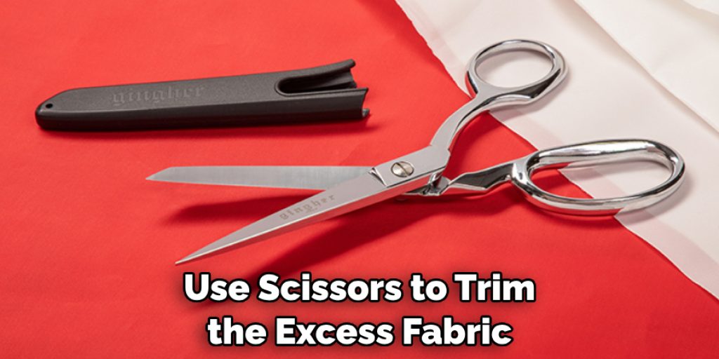 Use Scissors to Trim the Excess Fabric
