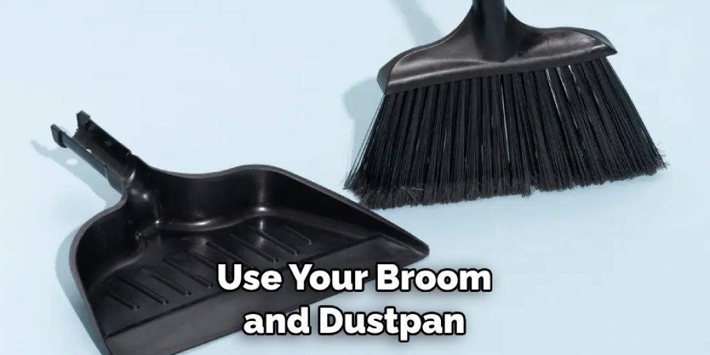 Use Your Broom and Dustpan