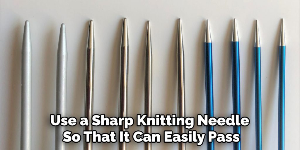 Use a Sharp Knitting Needle So That It Can Easily Pass