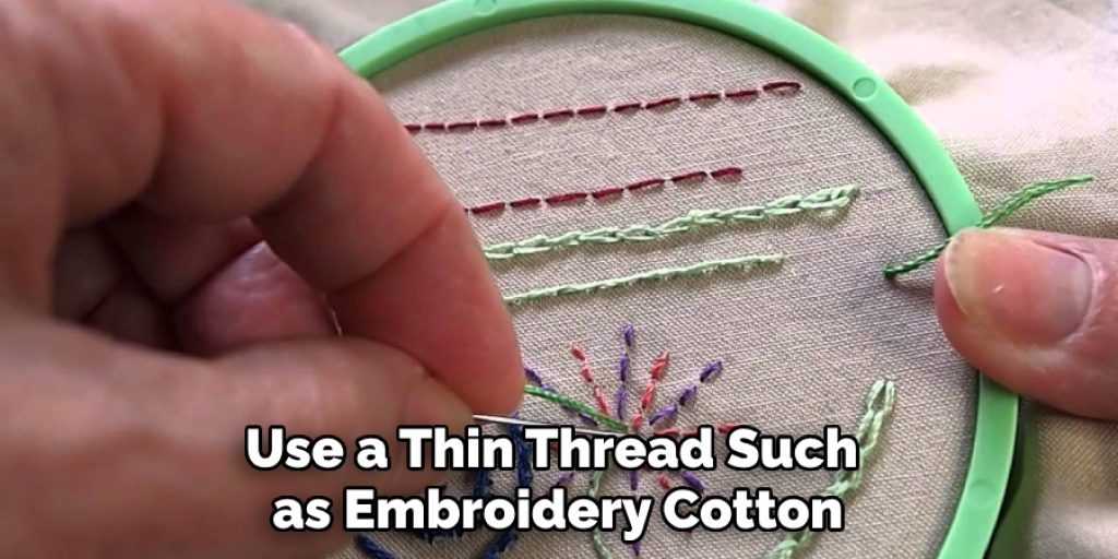 Use a Thin Thread Such as Embroidery Cotton
