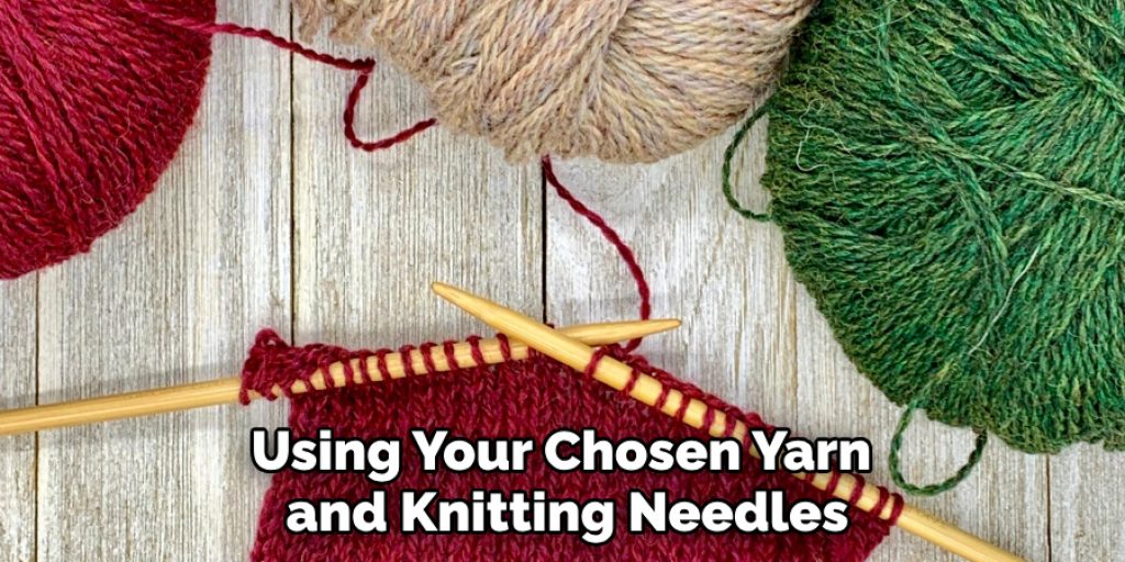 Using Your Chosen Yarn and Knitting Needles