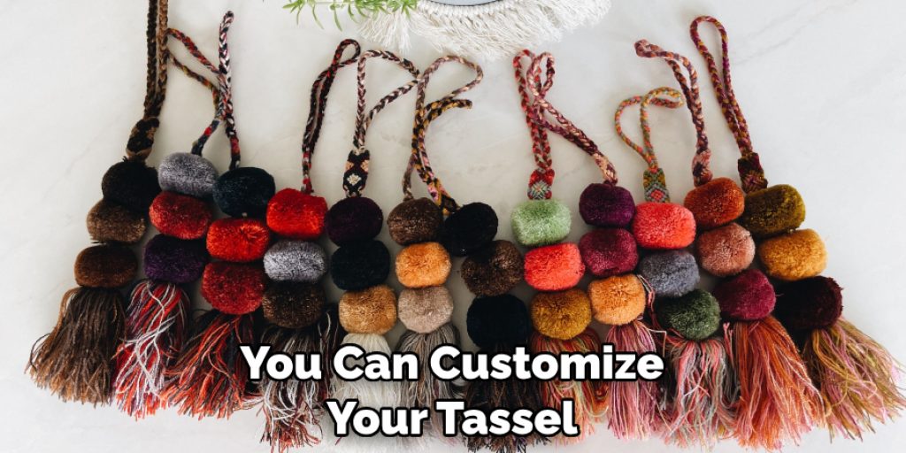 You Can Customize Your Tassel
