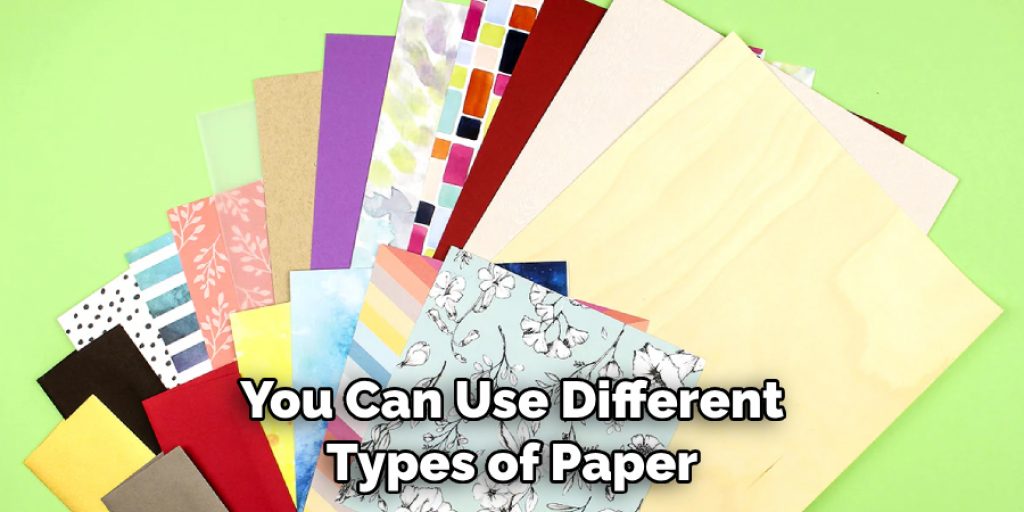 You Can Use Different Types of Paper