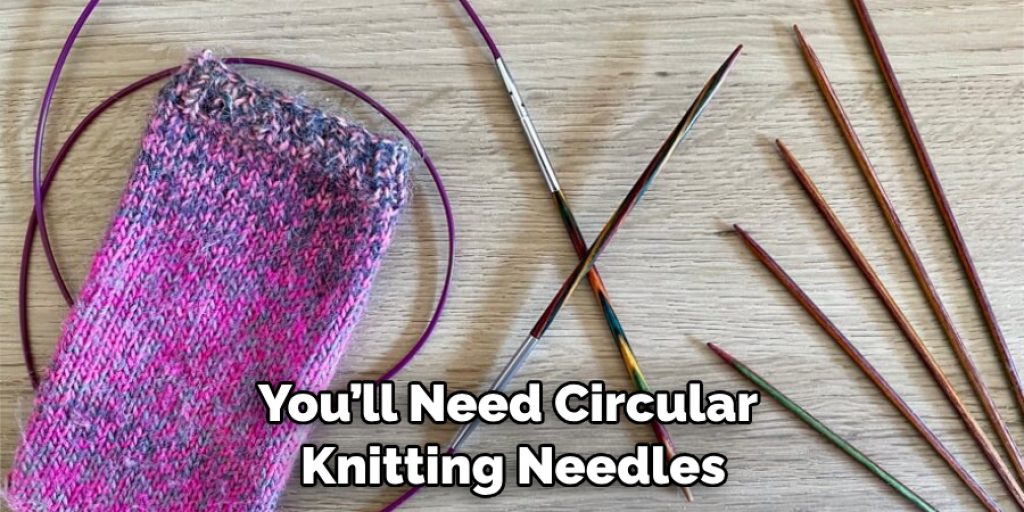 You’ll Need Circular Knitting Needles