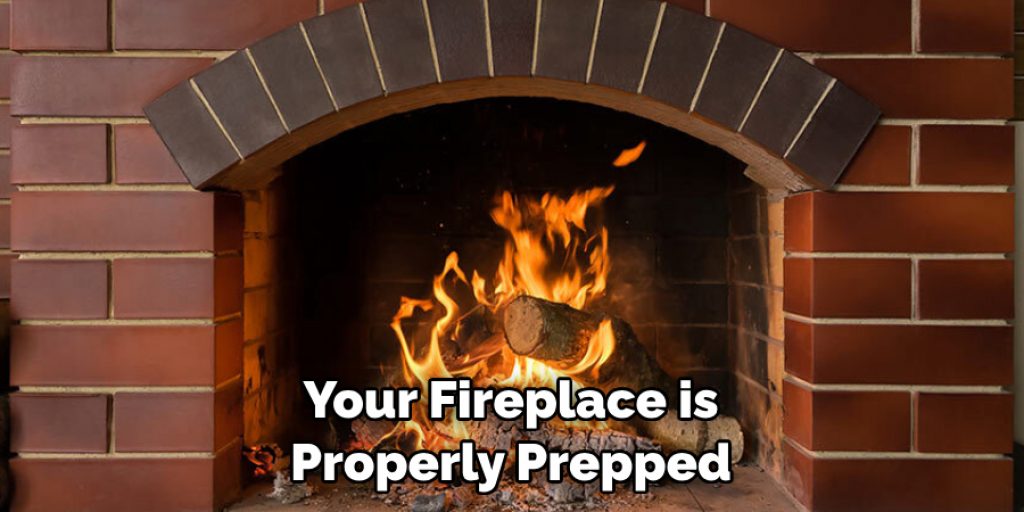 Your Fireplace is Properly Prepped
