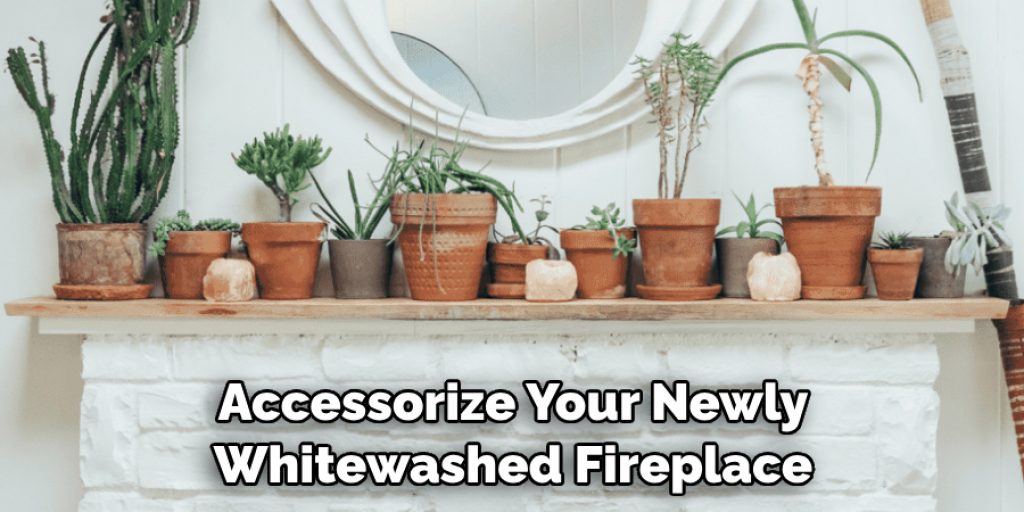 Accessorize Your Newly Whitewashed Fireplace