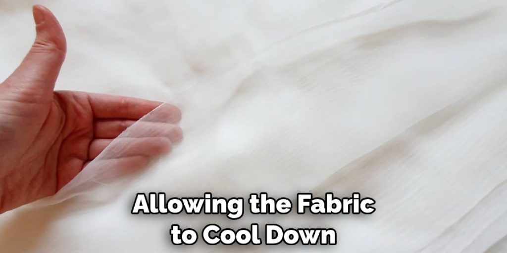 Allowing the Fabric to Cool Down