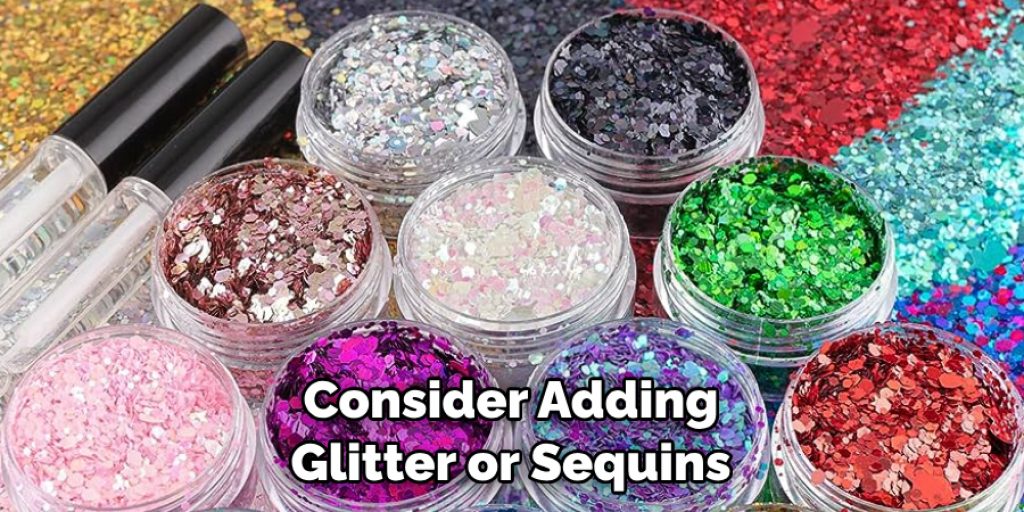 Consider Adding Glitter or Sequins