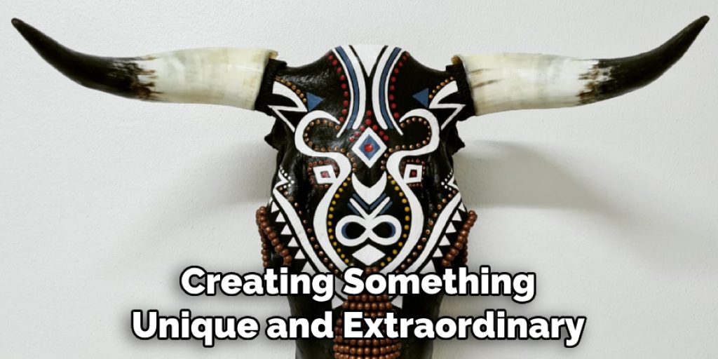 Creating Something Unique and Extraordinary