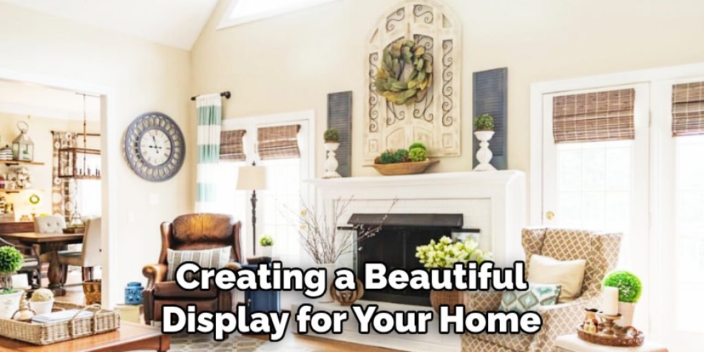 Creating a Beautiful Display for Your Home