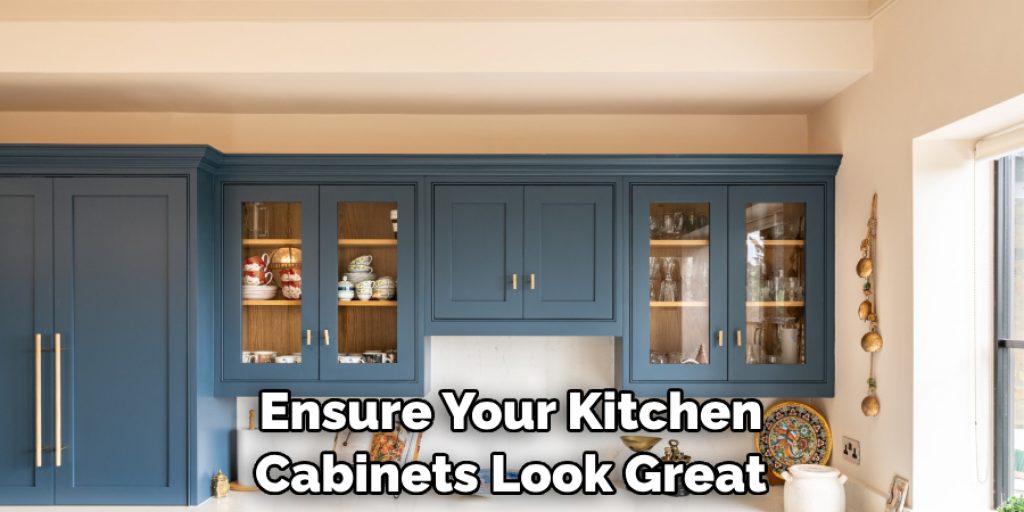 Ensure Your Kitchen Cabinets Look Great