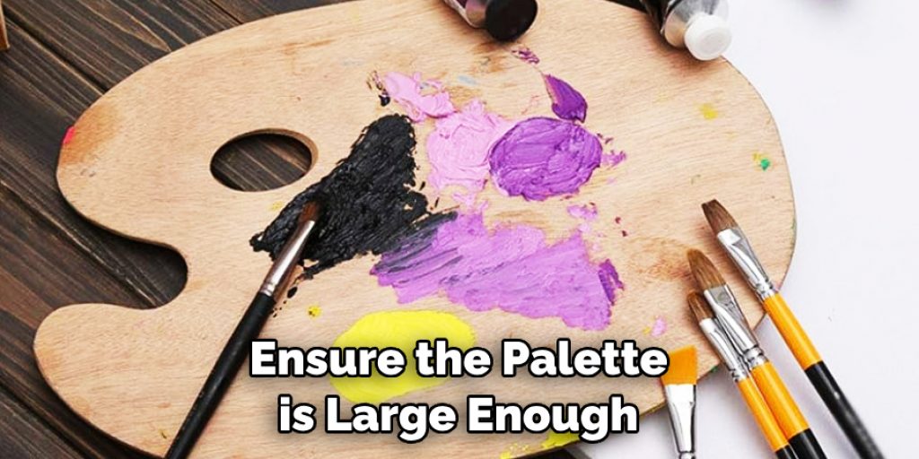 Ensure the Palette is Large Enough