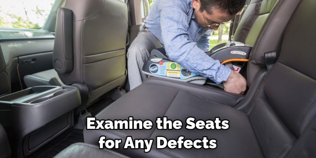 Examine the Seats for Any Defects