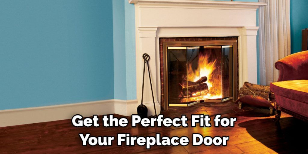 Get the Perfect Fit for Your Fireplace Door