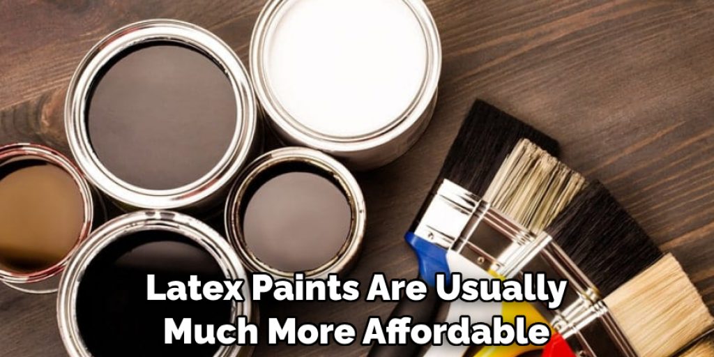 Latex Paints Are Usually Much More Affordable